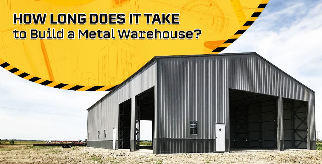 How Long Does It Take to Build a Metal Warehouse